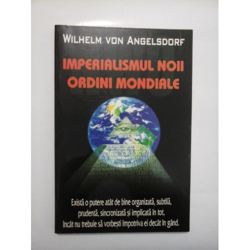 IMPERIALISMUL NOII ORDINI MONDIALE - WILHELM VON ANGELSDORF IMPERIALISMUL NOII ORDINI MONDIALE - WILHELM VON ANGELSDORF